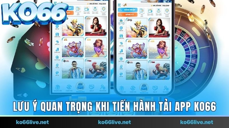 Lưu ý quan trọng khi tiến hành tải app Ko66