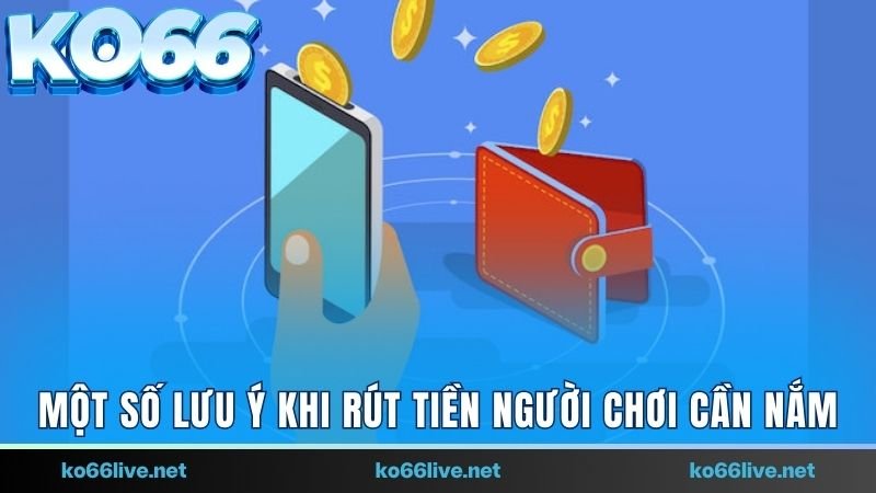 Một số lưu ý khi rút tiền mà người chơi cần nắm