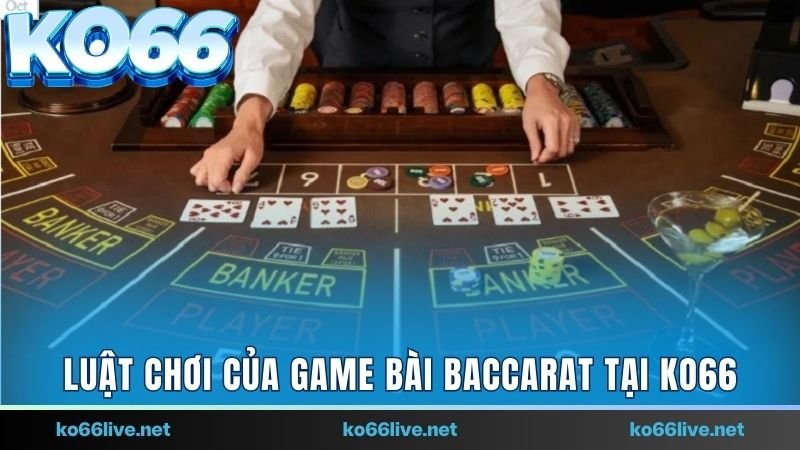 Nắm bắt luật chơi của game Baccarat