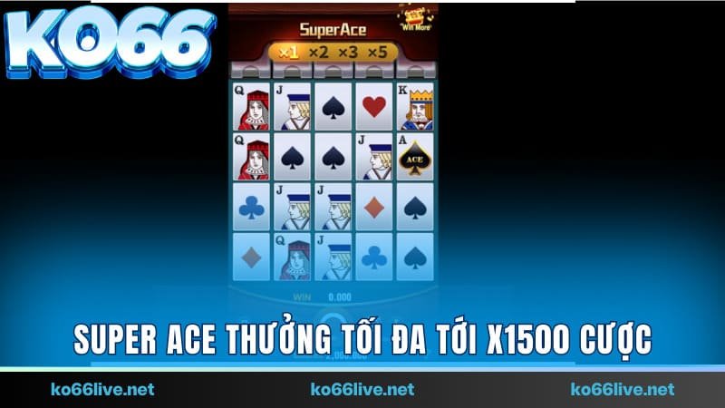 Super Ace thưởng tối đa tới x1500 cược