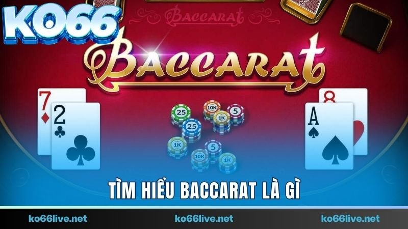 Tìm hiểu Baccarat là gì trong nhà cái Ko66