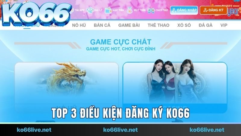 Top 3 điều kiện đăng ký Ko66