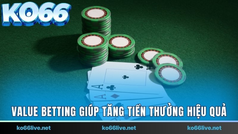 Value Betting giúp tăng tiền thưởng hiệu quả