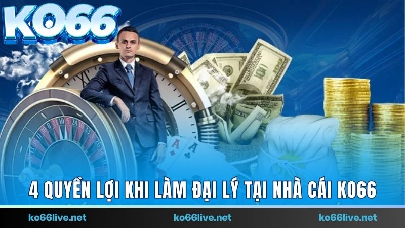 4 quyền lợi dành cho đại lý Ko66