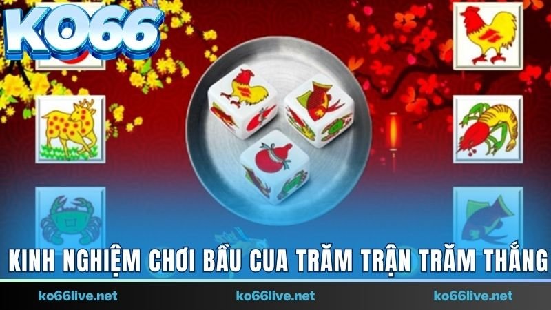 Kinh nghiệm chơi Bầu cua